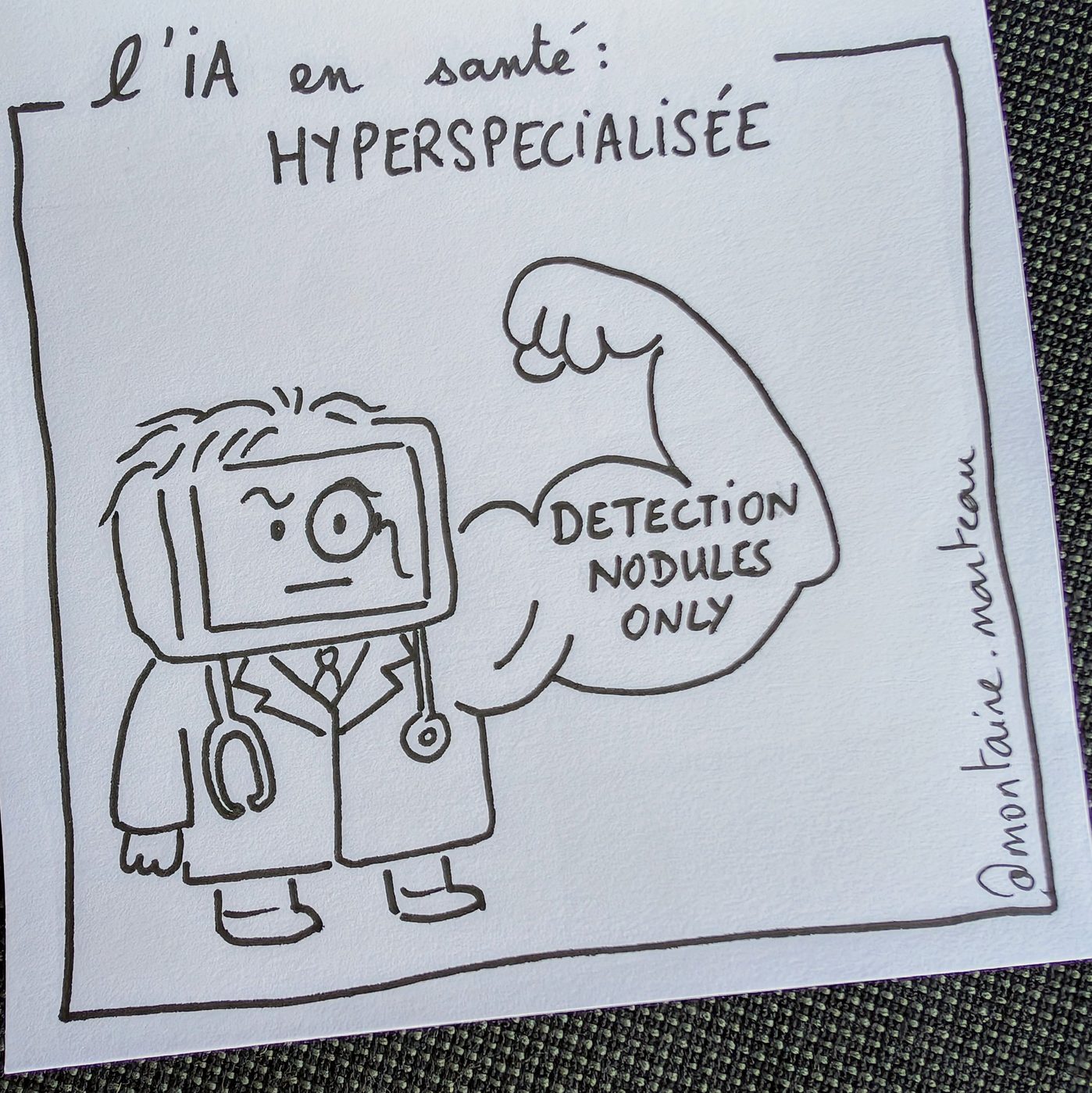 L’IA en santé est hyperspécialisée : « detection nodules only ».